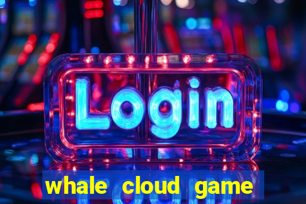 whale cloud game site oficial